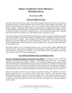 TRIBAL SUPREME COURT PROJECT MEMORANDUM OCTOBER 21, 2005 UPDATE ON RECENT CASES The Tribal Supreme Court Project is part of the Tribal Sovereignty Protection Initiative and is staffed by the National Congress of American