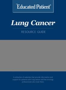 Lung Cancer RESOURCE GUIDE A collection of websites that provide information and support for patients with lung cancer and the oncology professionals who treat them.