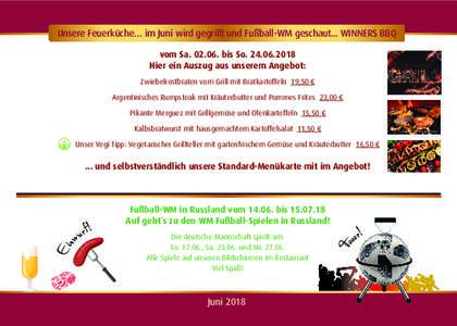 Unsere Feuerküche… im Juni wird gegrillt und Fußball-WM geschaut... WINNERS BBQ vom Sabis SoHier ein Auszug aus unserem Angebot: Zwiebelrostbraten vom Grill mit Bratkartoffeln 19,50 € Argentin