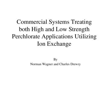 Commercial Systems Treating both High and Low Strength Perchlorate Applications Utilizing Ion Exchange