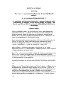 DECRETO 327 DEJulio 25) «Por el cual se adopta la Política Pública de Ruralidad del Distrito Capital». EL ALCALDE MAYOR DE BOGOTÁ D. C. En uso de sus facultades constitucionales y legales, en especial de las