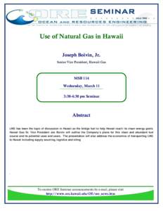 SEMINAR Use of Natural Gas in Hawaii Joseph Boivin, Jr. Senior Vice President, Hawaii Gas  MSB 114