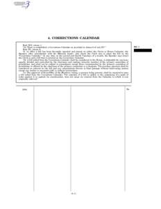 4. CORRECTIONS CALENDAR Rule XIII, clause 1: ‘‘(b) There is established a Corrections Calendar as provided in clause 6 of rule XV.’’ Rule XV, clause 6: ‘‘6. (a) After a bill has been favorably reported and pl