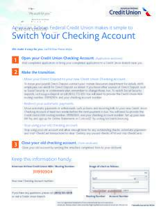 American Airlines Federal Credit Union makes it simple to  Switch Your Checking Account We make it easy for you. Just follow these steps.  1