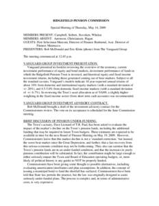 RIDGEFIELD PENSION COMMISSION Special Meeting of Thursday, May 14, 2009 MEMBERS PRESENT: Campbell, Seibert, Stoveken, Whelan MEMBERS ABSENT: Aaronson, Christiansen, Hagan GUESTS: First Selectman Marconi, Director of Fina