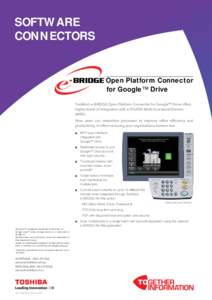 SOFTWARE CONNECTORS Open Platform Connector for Google™ Drive Toshiba’s e-BRIDGE Open Platform Connector for Google™ Drive offers