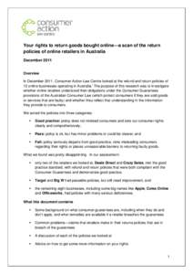 Your rights to return goods bought online—a scan of the return policies of online retailers in Australia December 2011 Overview In December 2011, Consumer Action Law Centre looked at the refund and return policies of 1