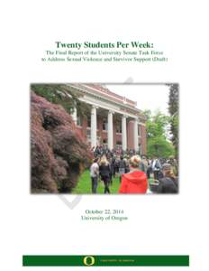 Twenty Students Per Week: The Final Report of the University Senate Task Force to Address Sexual Violence and Survivor Support (Draft) October 22, 2014 University of Oregon