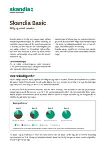 Skandia Basic Billig og enkel pension Skandia Basic er for dig, som lægger vægt på lave investeringsomkostninger. Du ønsker samtidig at overlade investeringen af din pensionsopsparing