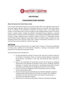 JOB POSTING Conservation Center Assistant About the Senator John Heinz History Center From the pre-revolutionary drama of the French & Indian War to the legendary match-ups of the Super Steelers, discover 250 years of Pi