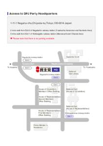Access to DPJ Par ty Headquar ters[removed]Nag at a-cho,Chiyoda-ku,Tokyo,[removed]Japan 2 mins walk from Exit 2 of Nagatacho subway station (Yurakucho,Hanzomon and Nanboku lines) 5 mins walk from Exit 1 of Kokkaigijido su
