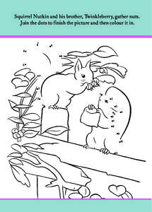 Squirrel Nutkin and his brother, Twinkleberry, gather nuts. Join the dots to finish the picture and then colour it in. 7  8