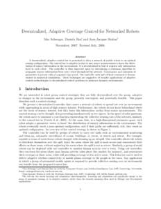 Decentralized, Adaptive Coverage Control for Networked Robots Mac Schwager, Daniela Rus∗, and Jean-Jacques Slotine† November, 2007. Revised July, 2008. Abstract A decentralized, adaptive control law is presented to d