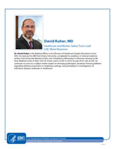 David Kuhar, MD Healthcare and Worker Safety Team Lead CDC Ebola Response Dr. David Kuhar is the Medical Officer in the Division of Healthcare Quality Promotion at the CDC. He received his MD from Emory University, compl