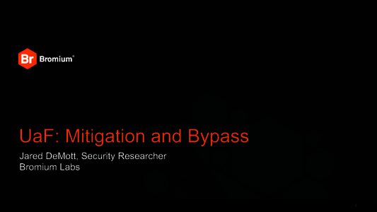 UaF: Mitigation and Bypass Jared DeMott, Security Researcher Bromium Labs 1