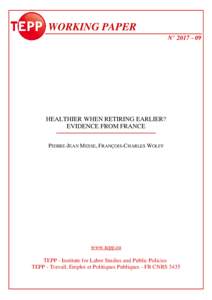 WORKING PAPER N° HEALTHIER WHEN RETIRING EARLIER? EVIDENCE FROM FRANCE PIERRE-JEAN MESSE, FRANÇOIS-CHARLES WOLFF