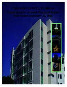 COLLIER COUNTY, FLORIDA Comprehensive Annual Financial Report Year Ended September 30, 2008 The Comprehensive Annual Financial Report (CAFR) is prepared each year by the Clerk of the Circuit Court on behalf of Collier C