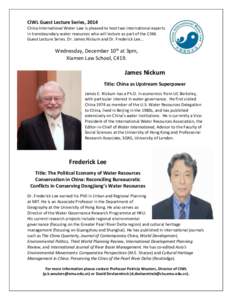 CIWL Guest Lecture Series, 2014 China International Water Law is pleased to host two international experts in transboundary water resources who will lecture as part of the CIWL Guest Lecture Series. Dr. James Nickum and 