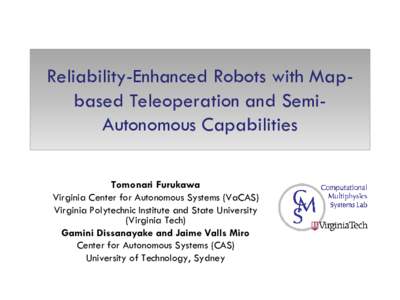 Reliability-Enhanced Robots with Mapbased Teleoperation and SemiAutonomous Capabilities Tomonari Furukawa Virginia Center for Autonomous Systems (VaCAS) Virginia Polytechnic Institute and State University (Virginia Tech)