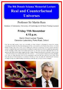 The 8th Dennis Sciama Memorial Lecture  Real and Counterfactual Universes Professor Sir Martin Rees