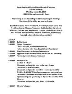 Basalt Regional Library District Board of Trustees Regular Meeting Monday, March 17, 2014 5:30 PM Library Community Room All meetings of the Basalt Regional Library are open meetings. Members of the public are most welco