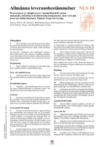 Allmänna leveransbestämmelser	 NLS 10 för leveranser av mängdvaror av standardkaraktär såsom mekaniska, elektriska och elektroniska komponenter, skruv och spik inom och mellan Danmark, Finland, Norge och Sverige. 