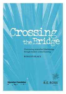 Crossing  the Bridge Overcoming entrenched disadvantage through student-centred learning ROSALYN BLACK