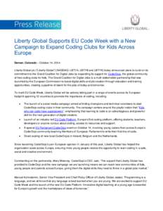 Liberty Global Supports EU Code Week with a New Campaign to Expand Coding Clubs for Kids Across Europe Denver, Colorado – October 14, 2014: Liberty Global plc (“Liberty Global”) (NASDAQ: LBTYA, LBTYB and LBTYK) tod