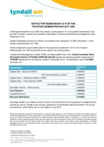 NOTICE FOR SUBDIVISION 12-H OF THE TAXATION ADMINISTRATION ACT 1953 A Managed Investment Trust (MIT) that makes a “fund payment” to an Australian Intermediary must provide a “Notice” to assist the Australian Inte