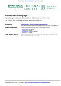 Downloaded from rstb.royalsocietypublishing.org on August 4, 2014  How arbitrary is language? Padraic Monaghan, Richard C. Shillcock, Morten H. Christiansen and Simon Kirby Phil. Trans. R. Soc. B, , publ
