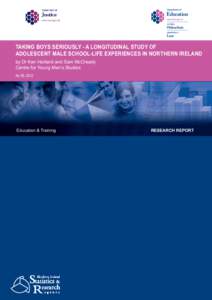 TAKING BOYS SERIOUSLY - A LONGITUDINAL STUDY OF ADOLESCENT MALE SCHOOL-LIFE EXPERIENCES IN NORTHERN IRELAND by Dr Ken Harland and Sam McCready Centre for Young Men’s Studies No 59, 2012
