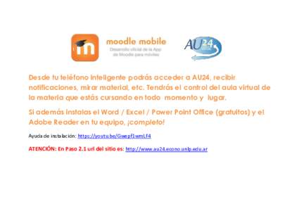 Desde tu teléfono inteligente podrás acceder a AU24, recibir notificaciones, mirar material, etc. Tendrás el control del aula virtual de la materia que estás cursando en todo momento y lugar. Si además instalas el W