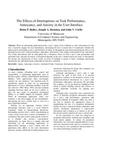 The Effects of Interruptions on Task Performance, Annoyance, and Anxiety in the User Interface Brian P. Bailey, Joseph A. Konstan, and John V. Carlis University of Minnesota Department of Computer Science and Engineering