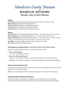 Mendocino County Museum BOARD OF ADVISORS Monday, May 14, 2012 Minutes Present: Judy Pruden, Second District Representative, Museum Board of Advisors Chair Brenda Orenstein, Third District Representative