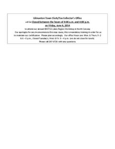 Gilmanton Town Clerk/Tax Collector’s Office will be Closed between the hours of 9:00 a.m. and 4:00 p.m. on Friday, June 6, 2014 to attend our annual NHCTCA Lakes Region Workshop in North Conway. Our apologies for any i