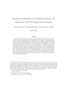 Asymmetric Information and Middleman Margins: An Experiment with West Bengal Potato Farmers∗ Sandip Mitra†, Dilip Mookherjee‡, Maximo Torero§and Sujata Visaria¶ March[removed]Abstract