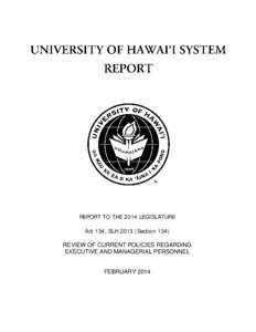 REPORT TO THE 2014 LEGISLATURE Act 134, SLH[removed]Section 134) REVIEW OF CURRENT POLICIES REGARDING EXECUTIVE AND MANAGERIAL PERSONNEL  FEBRUARY 2014