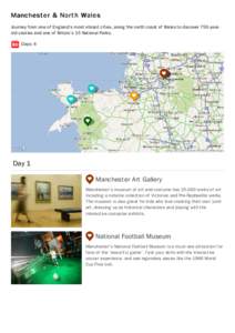 Manc hes t er & Nor t h Wales Journey from one of Eng land’s most vibrant cities, along the north coast of Wales to discover 750-yearold castles and one of Britain’s 15 National Parks. Days: 4 Map	data	©2013	GeoBasi