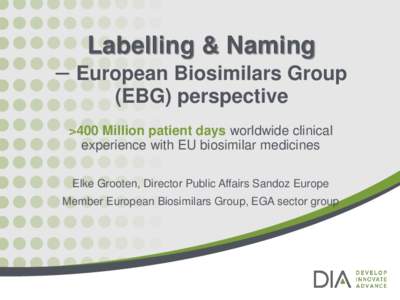 Labelling & Naming  – European Biosimilars Group (EBG) perspective >400 Million patient days worldwide clinical experience with EU biosimilar medicines