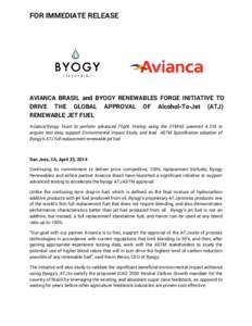 FOR IMMEDIATE RELEASE  AVIANCA BRASIL and BYOGY RENEWABLES FORGE INITIATIVE TO DRIVE THE GLOBAL APPROVAL OF Alcohol-To-Jet (ATJ) RENEWABLE JET FUEL Avianca/Byogy Team to perform advanced Flight Testing using the CFM-56 p