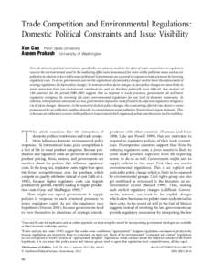 Trade Competition and Environmental Regulations: Domestic Political Constraints and Issue Visibility Xun Cao Penn State University Aseem Prakash University of Washington How do domestic political institutions, specifical