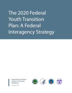 The 2020 Federal Youth Transition Plan: A Federal Interagency Strategy  Prepared by the Federal