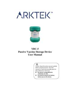 YBC-5 Passive Vaccine Storage Device User Manual Caution: Read this entire manual carefully before using the product. Store this