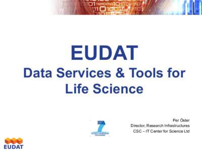 EUDAT Data Services & Tools for Life Science Per Öster Director, Research Infrastructures CSC – IT Center for Science Ltd