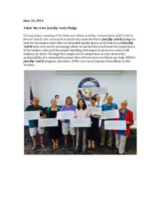 June	
  15,	
  2014	
   	
   Takin’	
  the	
  iCare	
  Just	
  flip	
  ‘em!®	
  Pledge	
     During	
  todays	
  meeting	
  of	
  the	
  Delaware	
  Alliance	
  of	
  Bay	
  Communities	
  (ABC