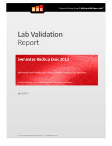 Lab Validation Report Symantec Backup Exec 2012 Achieving Best Practices for Virtual Machine Backup and Recovery  By Vinny Choinski, Senior Lab Analyst, and Kerry Dolan, Lab Analyst