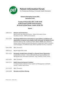 Patient Information Forum (PiF) Executive Circle Tuesday 18 November 2014, 13:00-16:00 kindly hosted by MHP Communications, 60 Great Portland Street, London, W1W 7RT Agenda