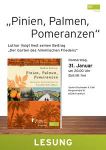 „Pinien, Palmen, Pomeranzen“ Lothar Voigt liest seinen Beitrag „Der Garten des himmlischen Friedens“ Donnerstag,