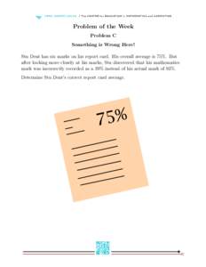 Problem of the Week Problem C Something is Wrong Here! Stu Dent has six marks on his report card. His overall average is 75%. But after looking more closely at his marks, Stu discovered that his mathematics mark was inco