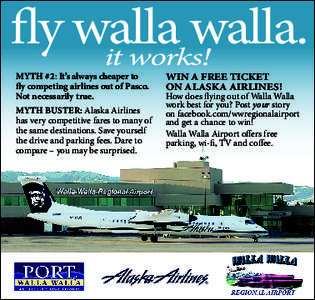 fly walla walla. it works! Myth Buster: Alaska Airlines has very competitive fares to many of the same destinations. Save yourself